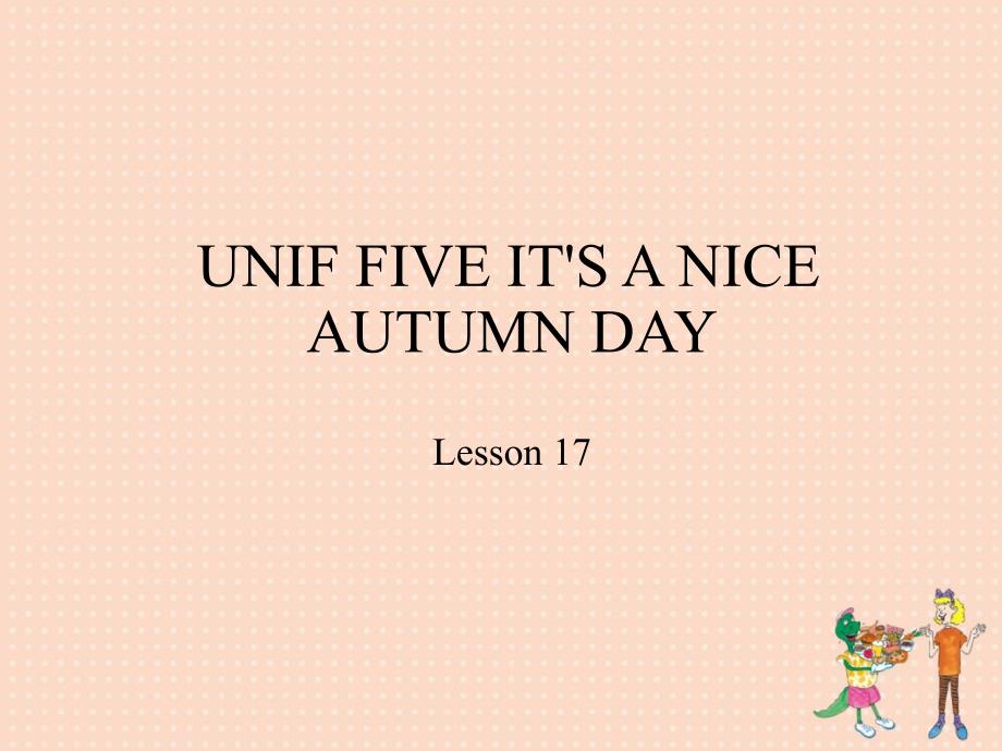 北京课改版三年级英语上册Unit5It’saniceautumndayLesson17-课件_第1页