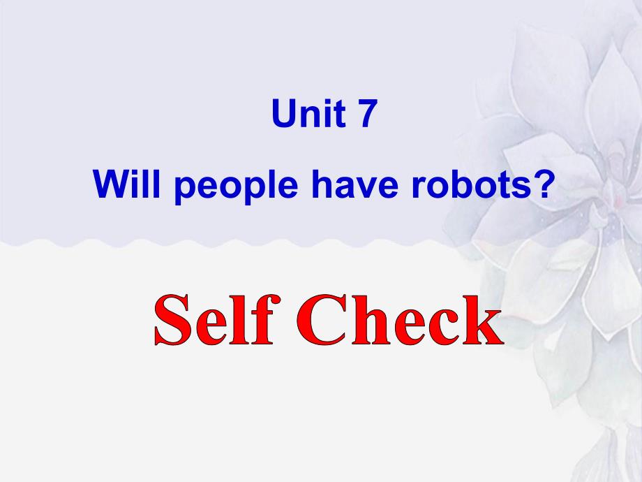 公开课获奖《Unit-7-Will-people-have-robots-Self-Check课件_第1页