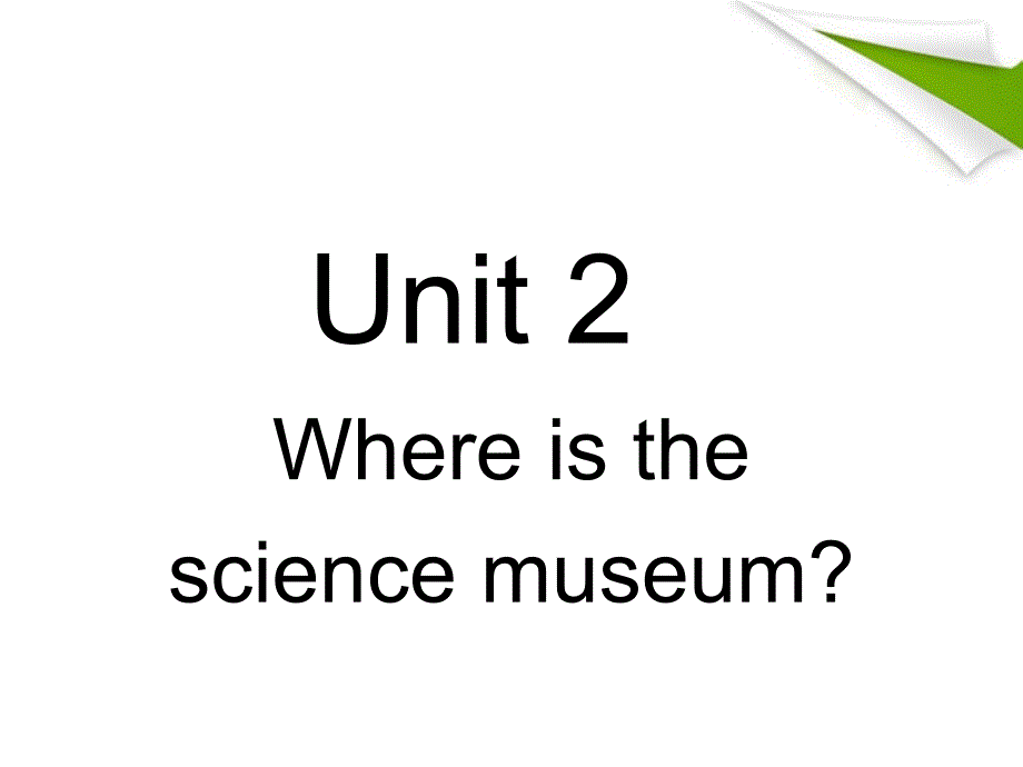 六级英语上册-Unit2-Where-is-the-science-museum课件-人教PEP(通_第1页