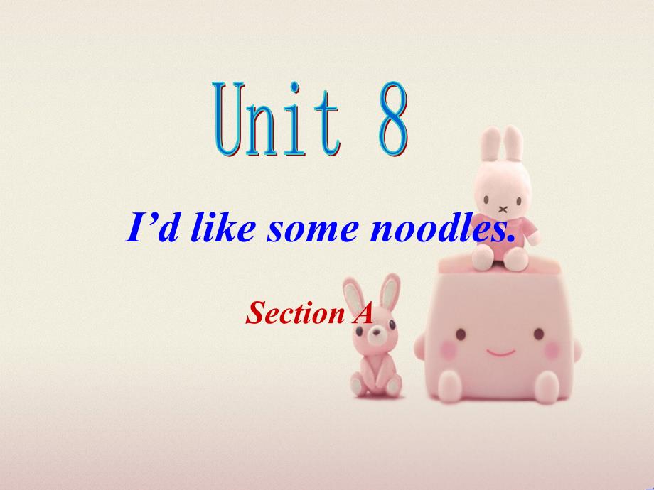 公开课获奖《Unit-8-I’d-like-some-noodles课件-人教新目标版_第1页