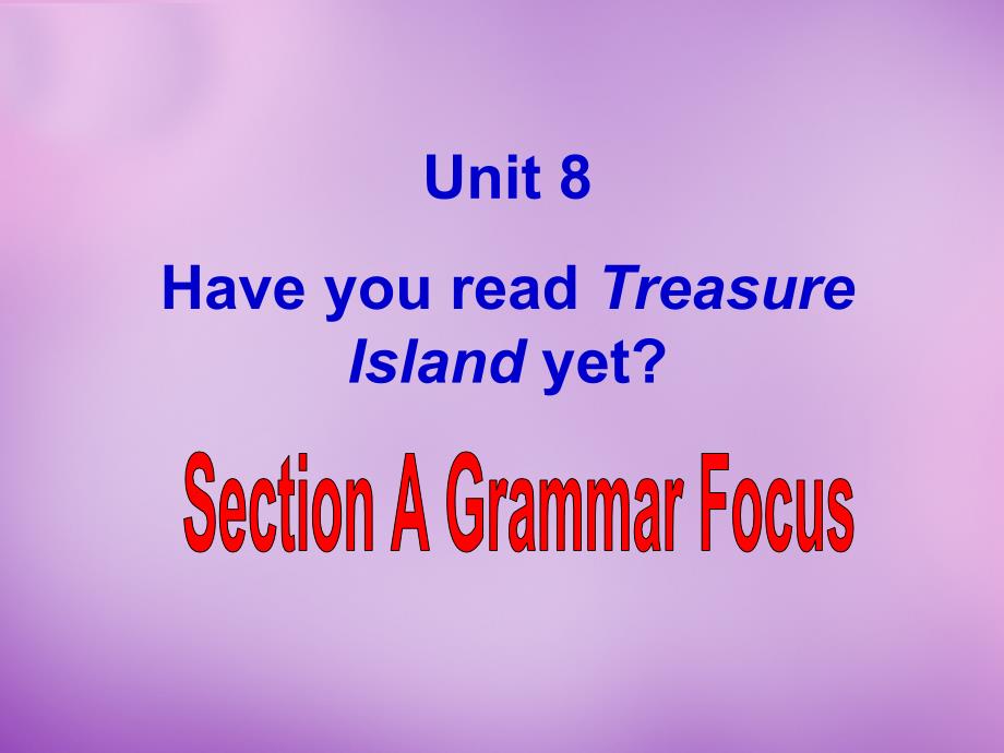 湖北省北大附中武汉为明实验学校八年级英语下册 Unit 8 Have you read Treasure Island yet Section A 2课件 （新版）人教新目标版_第1页