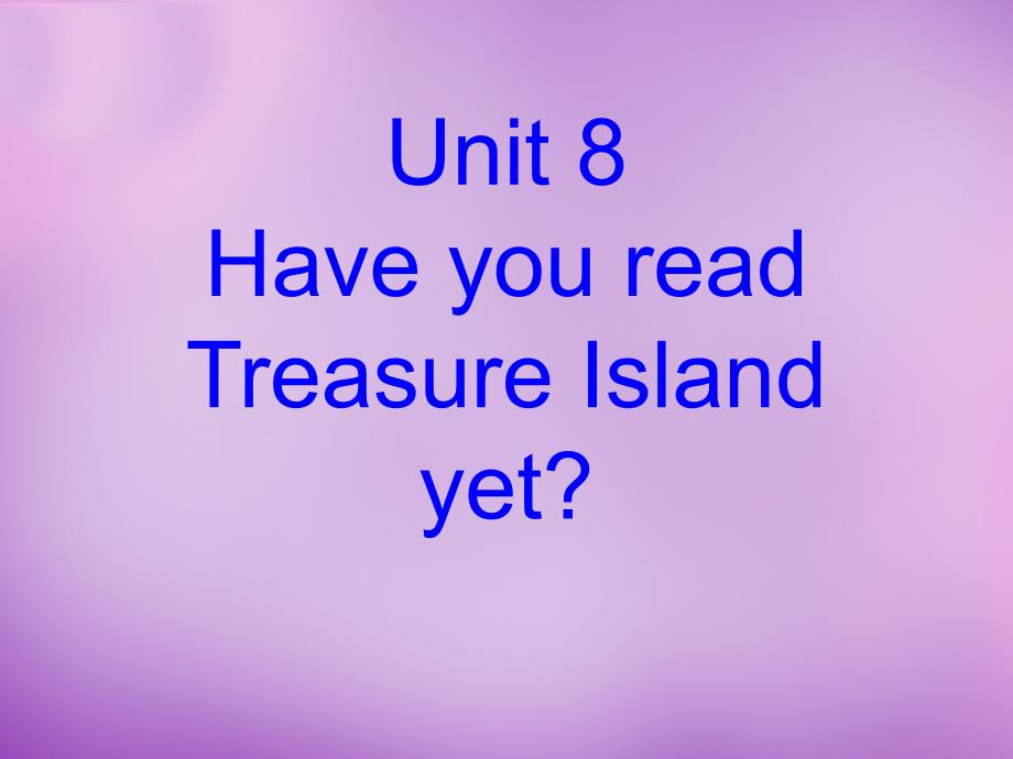 湖北省北大附中武汉为明实验学校八年级英语下册 Unit 8 Have you read Treasure Island yet小阅读课件 （新版）人教新目标版_第1页