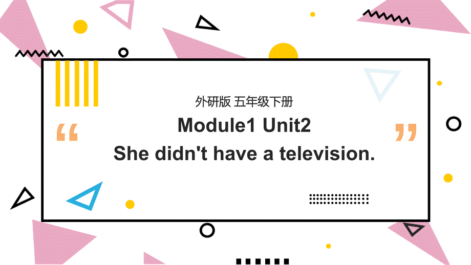 小学英语外研版五年级下册《Unit2Shedidn'thaveatelevision》课件_第1页