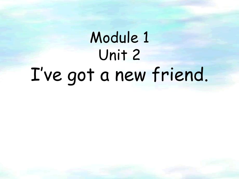 外研版(一起)四上Module-1《Unit-2-I’ve-got-a-new-friend》课件1_第1页