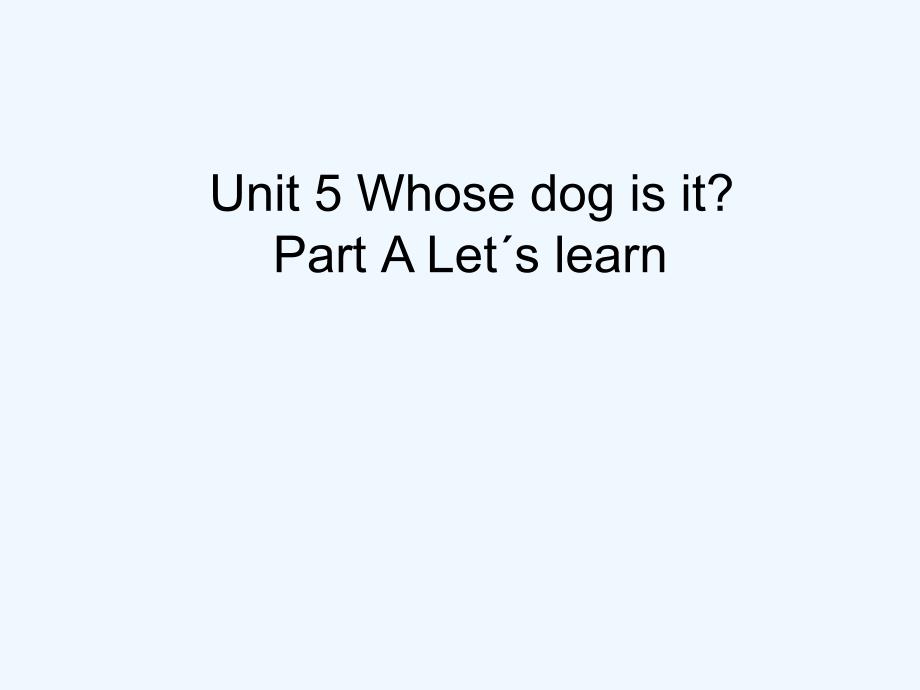 惠州市XX小学五年级英语下册Unit5WhosedogisitPartALet'slearn教学课件_第1页