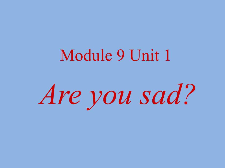 外研版(一起)五上Module-9《Unit-1-Are-you-sad》课件4_第1页