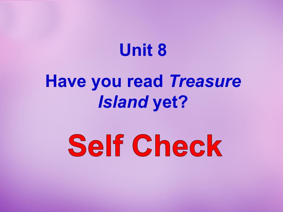 湖北省北大附中武汉为明实验学校八年级英语下册 Unit 8 Have you read Treasure Island yet Self Check课件 （新版）人教新目标版_第1页