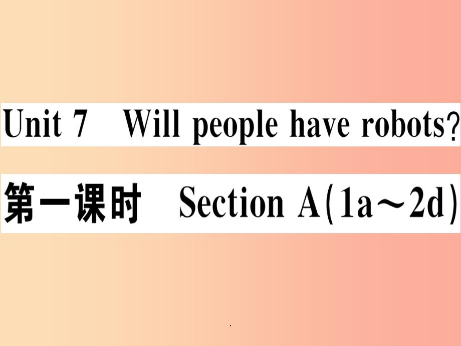 江西专版八年级英语上册Unit7Willpeoplehaverobots第1课时习题-人教新目标版课件_第1页