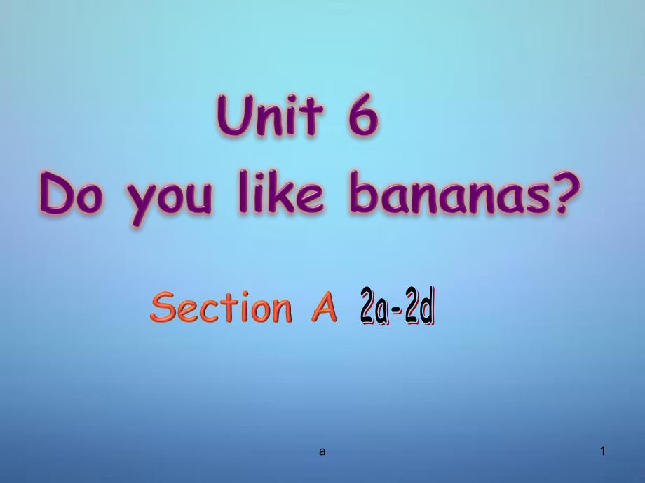 甘肃省七年级英语上册-Unit-6-Do-you-like-bananas课件-(新版)_第1页