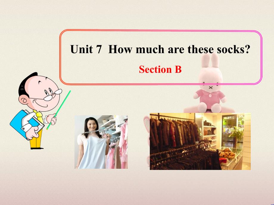 公开课获奖《Unit-7-How-much-are-these-socks-Section-B课件3_第1页