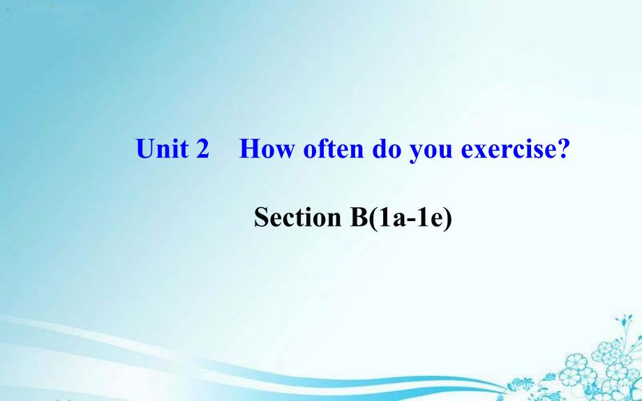 Unit2Howoftendoyouexercise？SectionB（1a—1e）课件（新版）人教新目标版_第1页