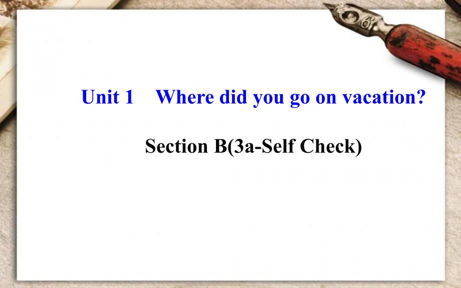 Unit1Wheredidyougoonvacation？SectionB（3a—SelfCheck）课件（新版）人教新目标版_第1页