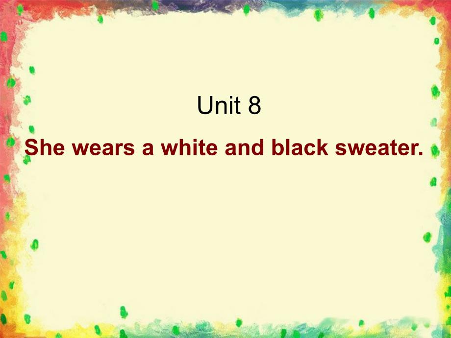 Unit8Shewearsawhiteandblacksweater课件_第1页