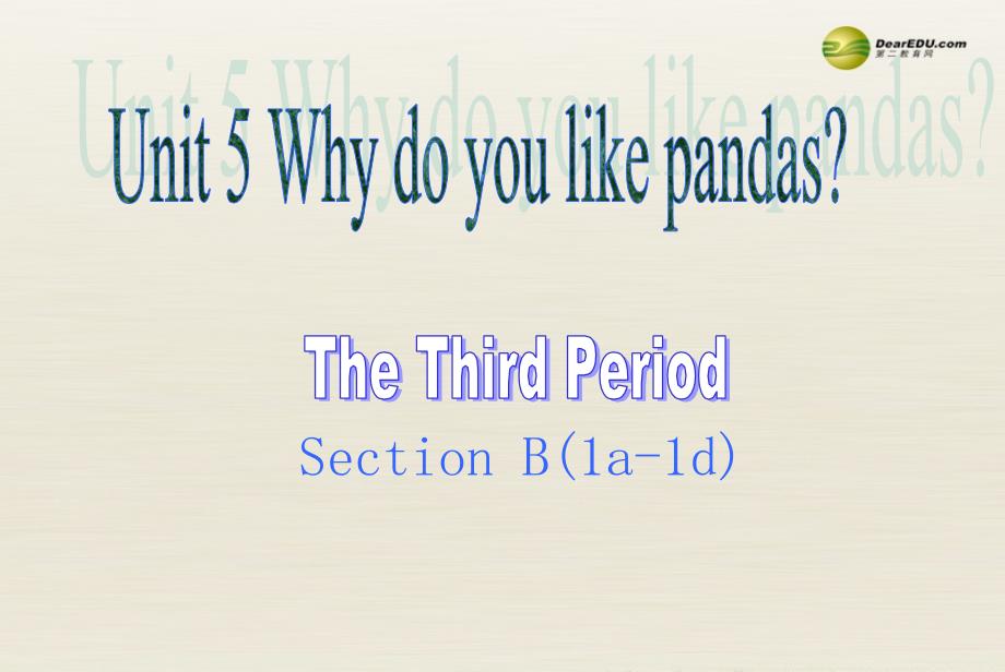 七年级英语下册 Unit 5Why do you like pandas（第三课时）课件 （新版）人教新目标版_第1页