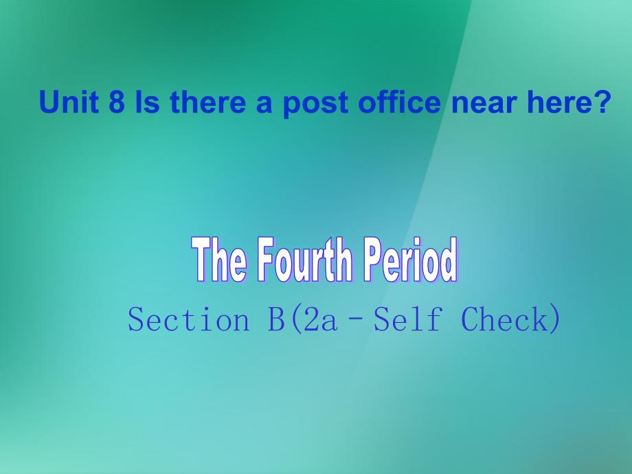 七年级英语下册 Unit 8 Is there a post office near here Section B 2a–Self C课件 （新版）人教新目标版_第1页