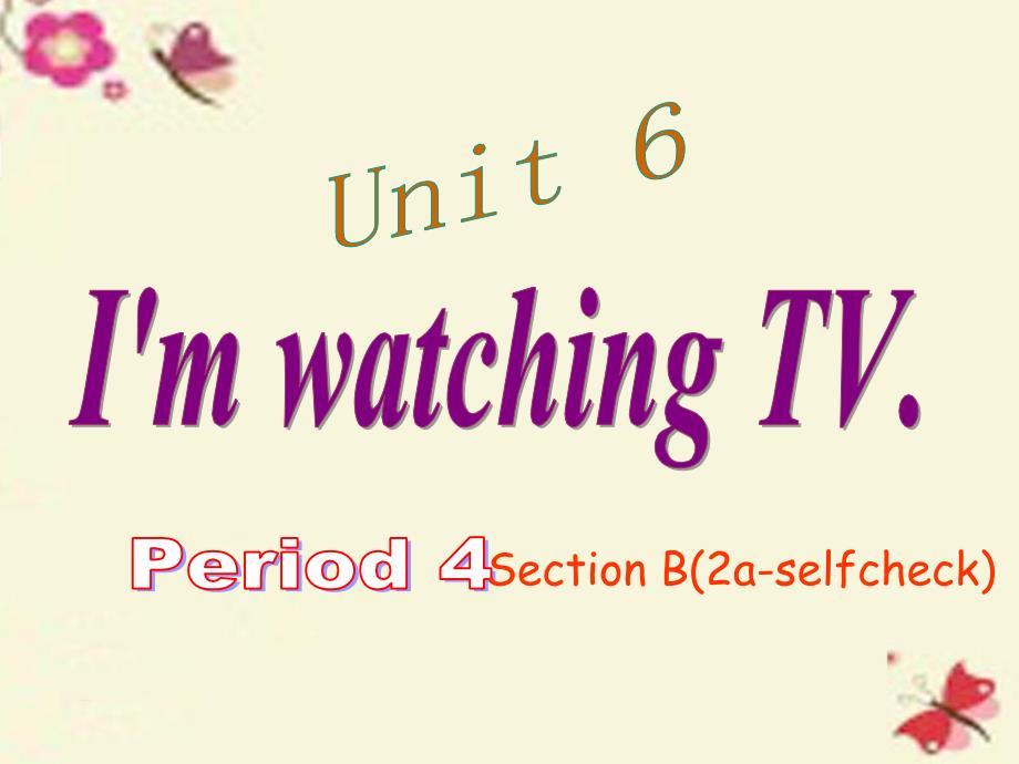 七年级英语下册 Unit 6 I’m watching TV Period 4课件 （新版）人教新目标版_第1页