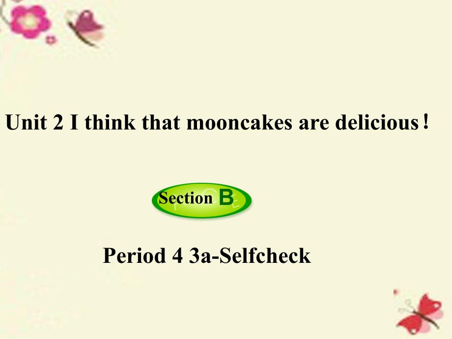 九年级英语全册 Unit 2 I think that mooncakes are delicious（第4课时）Section B（3a-Self Check）课件 （新版）人教新目标版_第1页