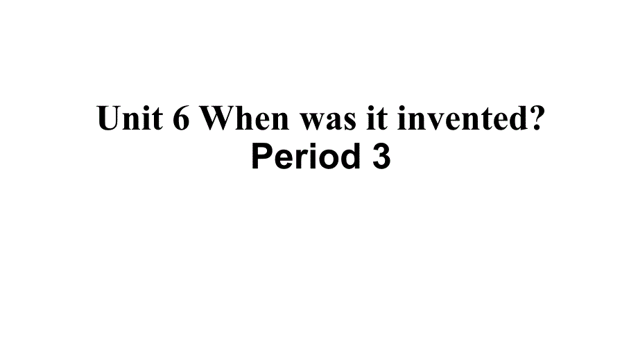 初三英语(人教版)Unit-6-When-was-it-invented-Period-3课件_第1页