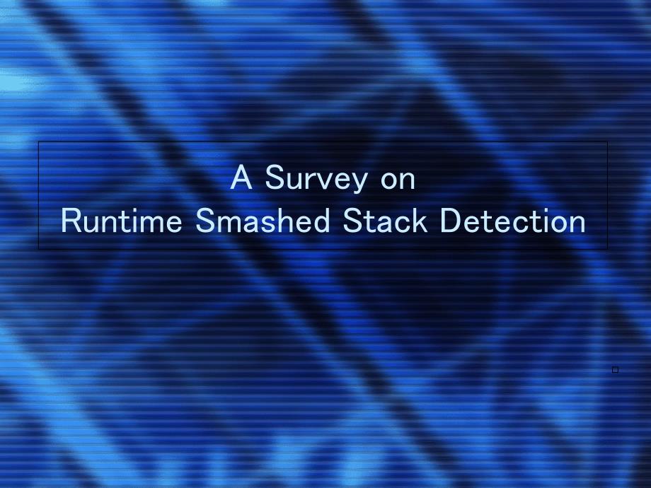 ASurveyonRuntimeSmashedStackDetection课件_第1页