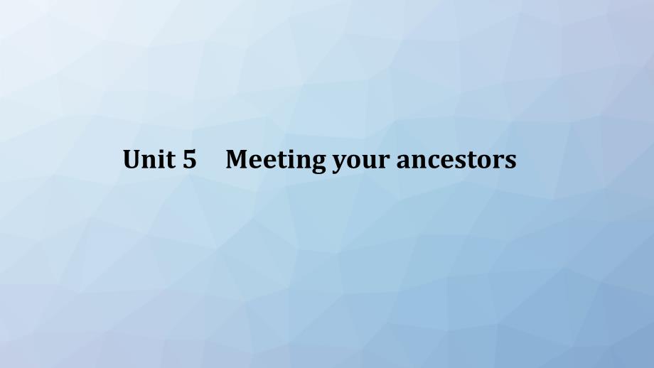 高三英语一轮复习优质课件：Unit-5-Meeting-your-ancestors_第1页