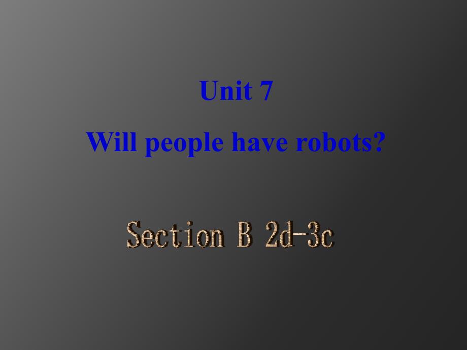 人教八年级的英语上册Unit7WillpeoplehaverobotsSectionB2d-3c（共25张PPT）课件_第1页